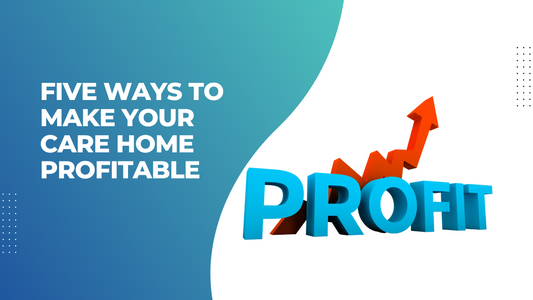 Five ways to make your care home business profitable
